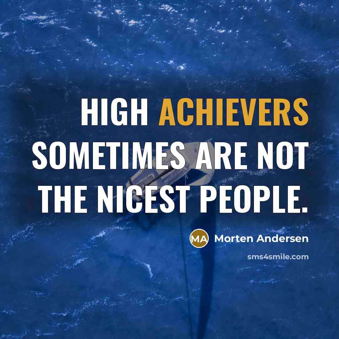 “High achievers sometimes are not the nicest people.” quote by Morten Andersen