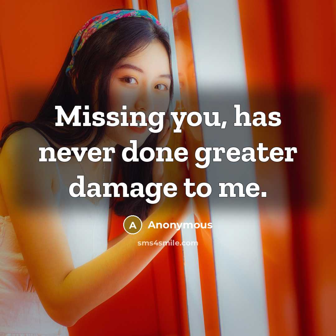 “Missing you, has never done greater damage to me.” quote by Anonymous