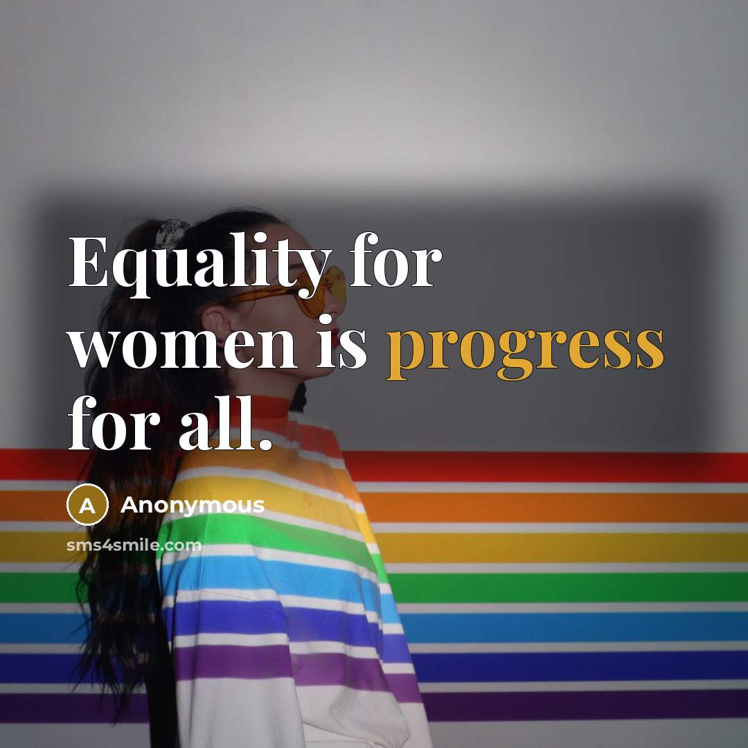 “Equality for women is progress for all.” quote by Anonymous
