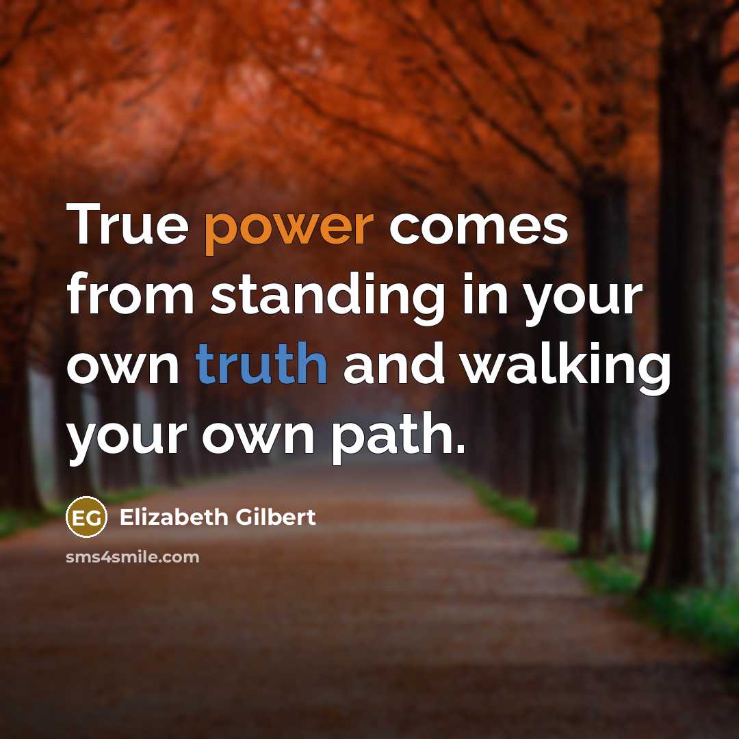 “True power comes from standing in your own truth and walking your own path.” quote by Elizabeth Gilbert