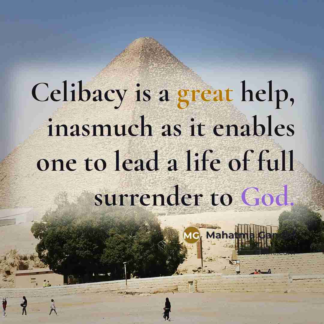 “Celibacy is a great help, inasmuch as it enables one to lead a life of full surrender to God.” quote by Mahatma Gandhi