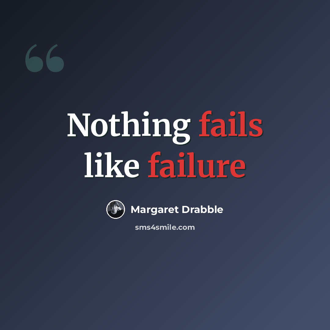 “Nothing fails like failure” quote by Margaret Drabble