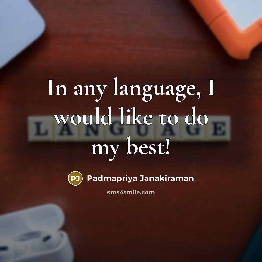 “In any language, I would like to do my best!” quote by Padmapriya Janakiraman