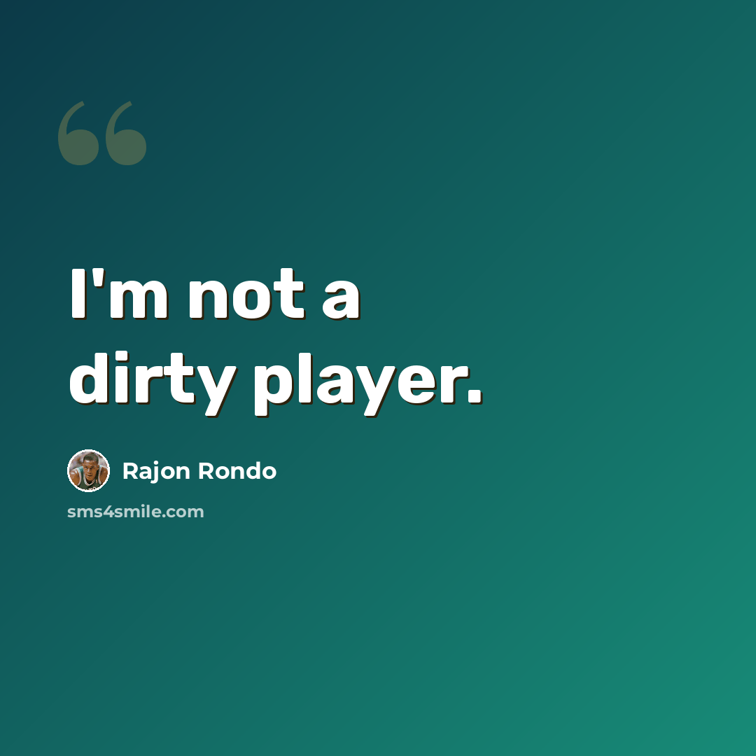 “I'm not a dirty player.” quote by Rajon Rondo