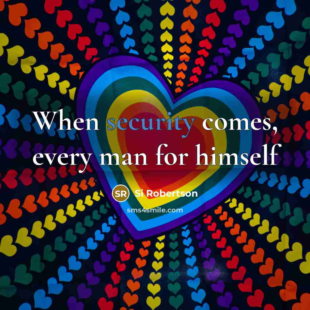 “When security comes, every man for himself” quote by Si Robertson