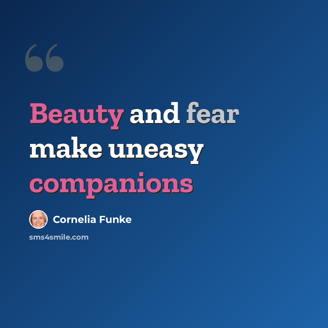 “Beauty and fear make uneasy companions” quote by Cornelia Funke
