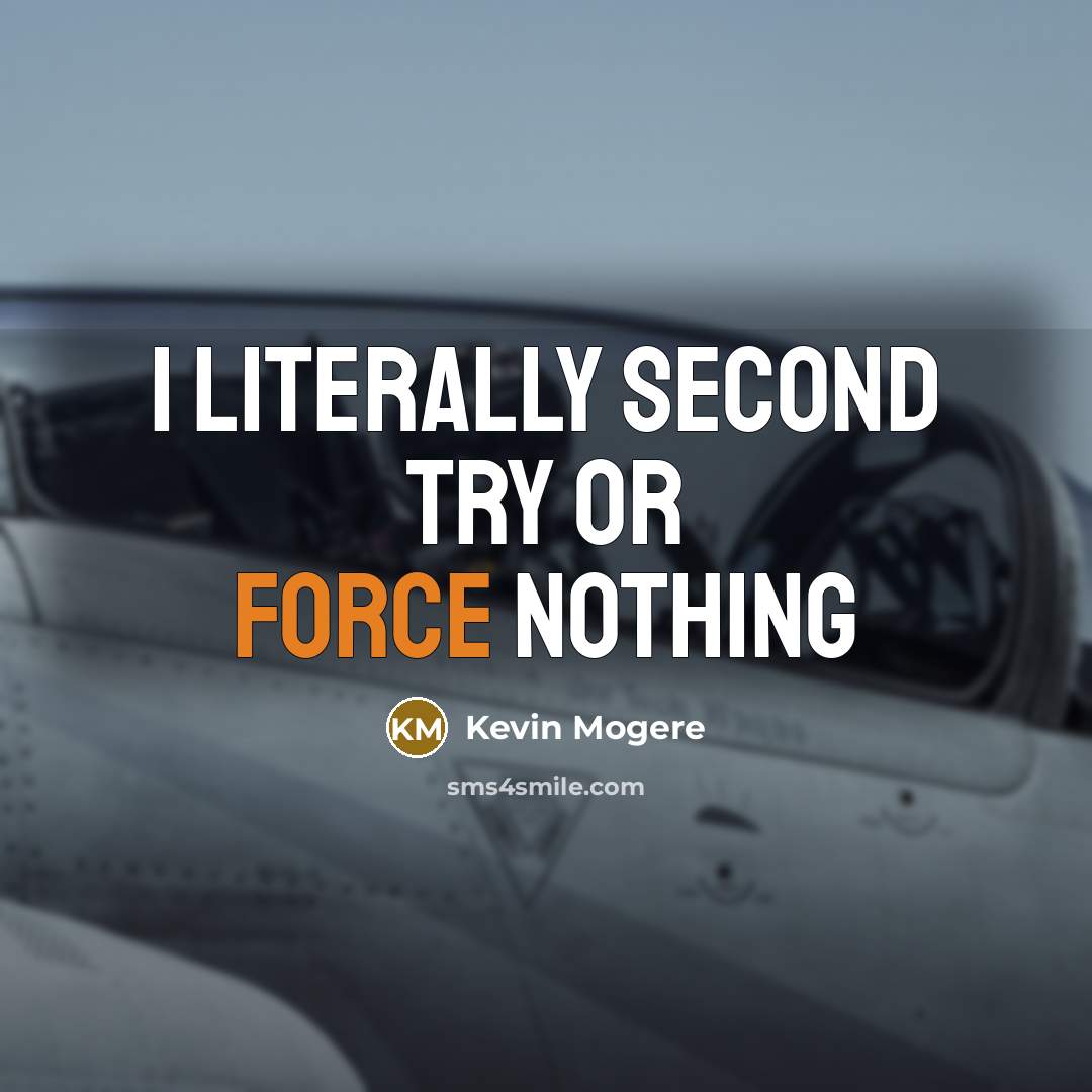 “I literally second try or force nothing” quote by Kevin Mogere
