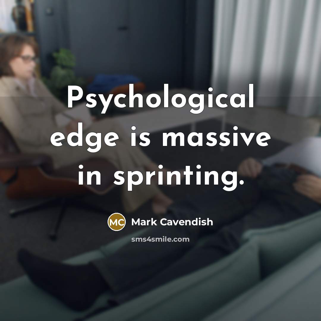 “Psychological edge is massive in sprinting.” quote by Mark Cavendish