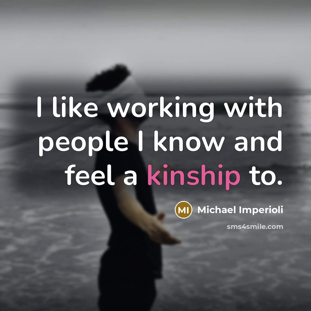 “I like working with people I know and feel a kinship to.” quote by Michael Imperioli