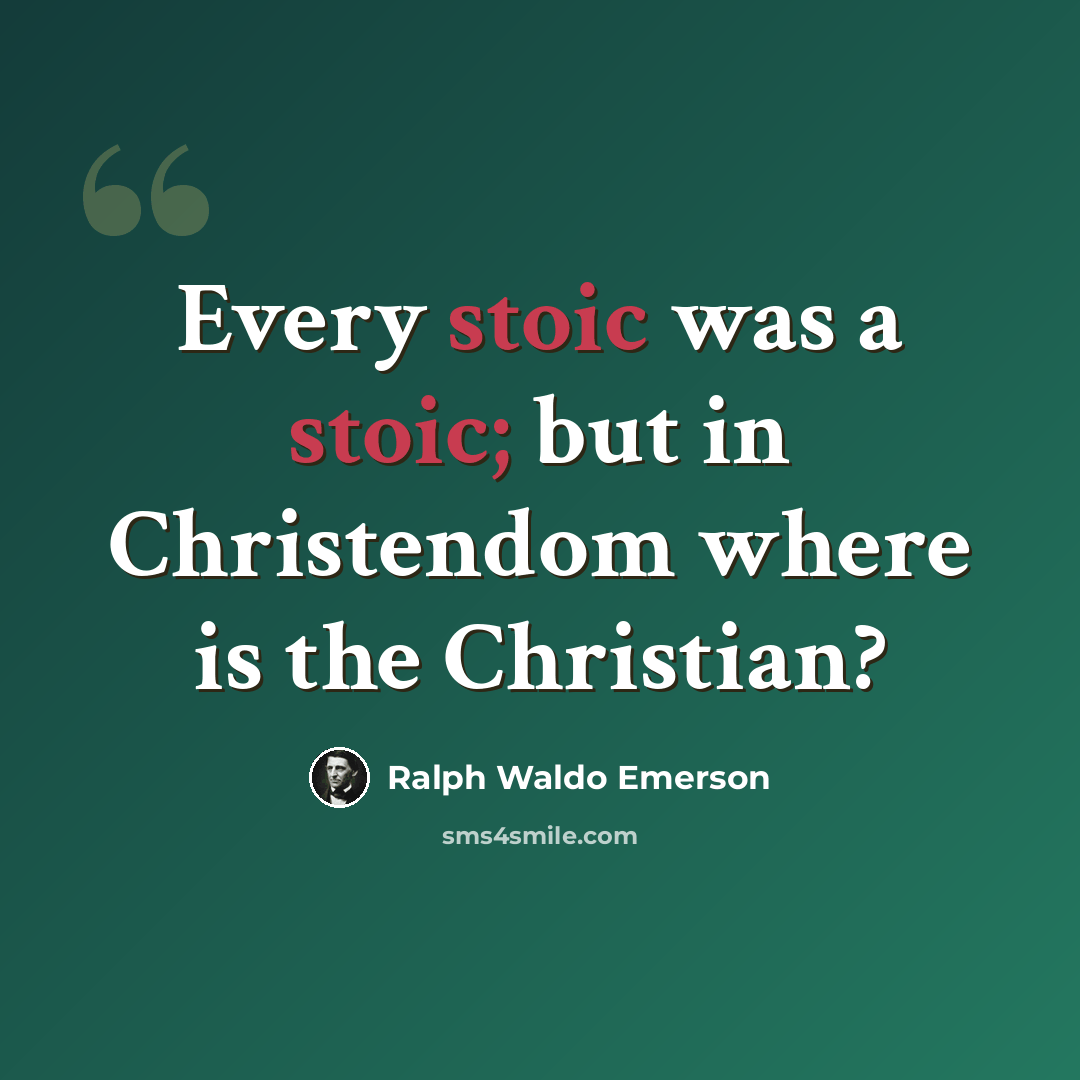 “Every stoic was a stoic; but in Christendom where is the Christian?” quote by Ralph Waldo Emerson