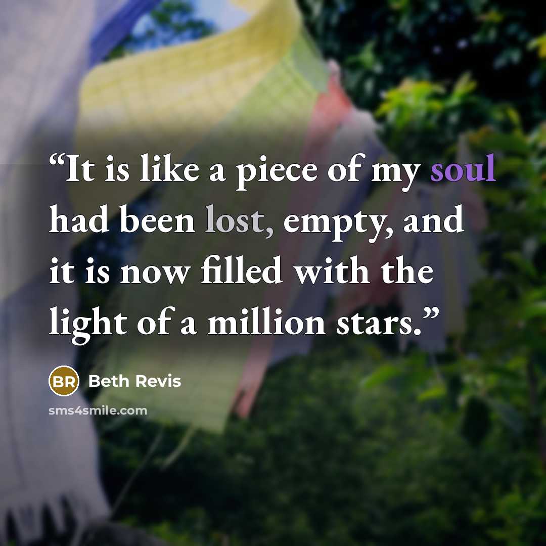 “It is like a piece of my soul had been lost, empty, and it is now filled with the light of a million stars.” quote by Beth Revis