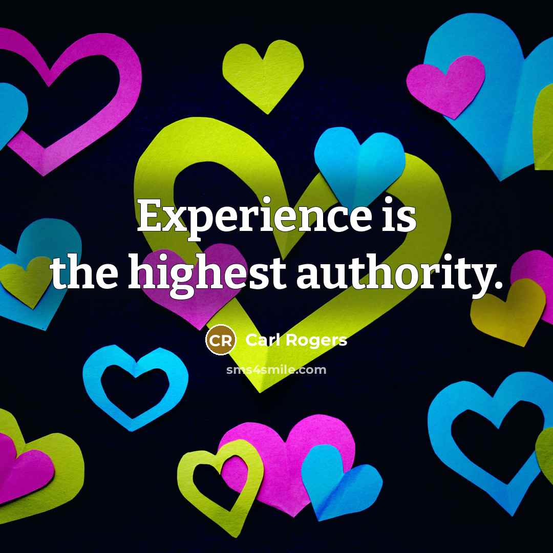“Experience is the highest authority.” quote by Carl Rogers