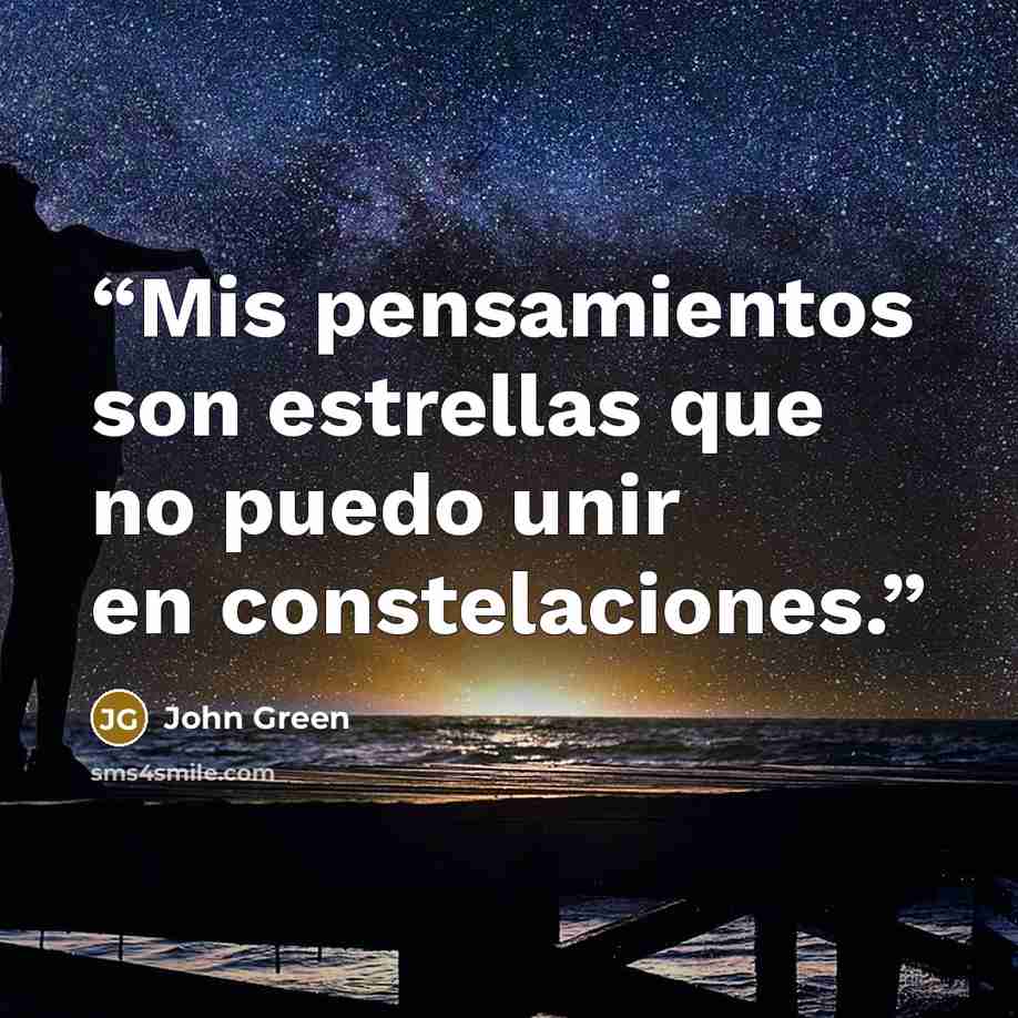 “Mis pensamientos son estrellas que no puedo unir en constelaciones.” quote by John Green
