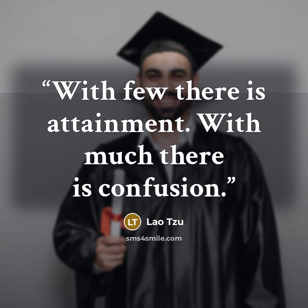 “With few there is attainment. With much there is confusion.” quote by Lao Tzu
