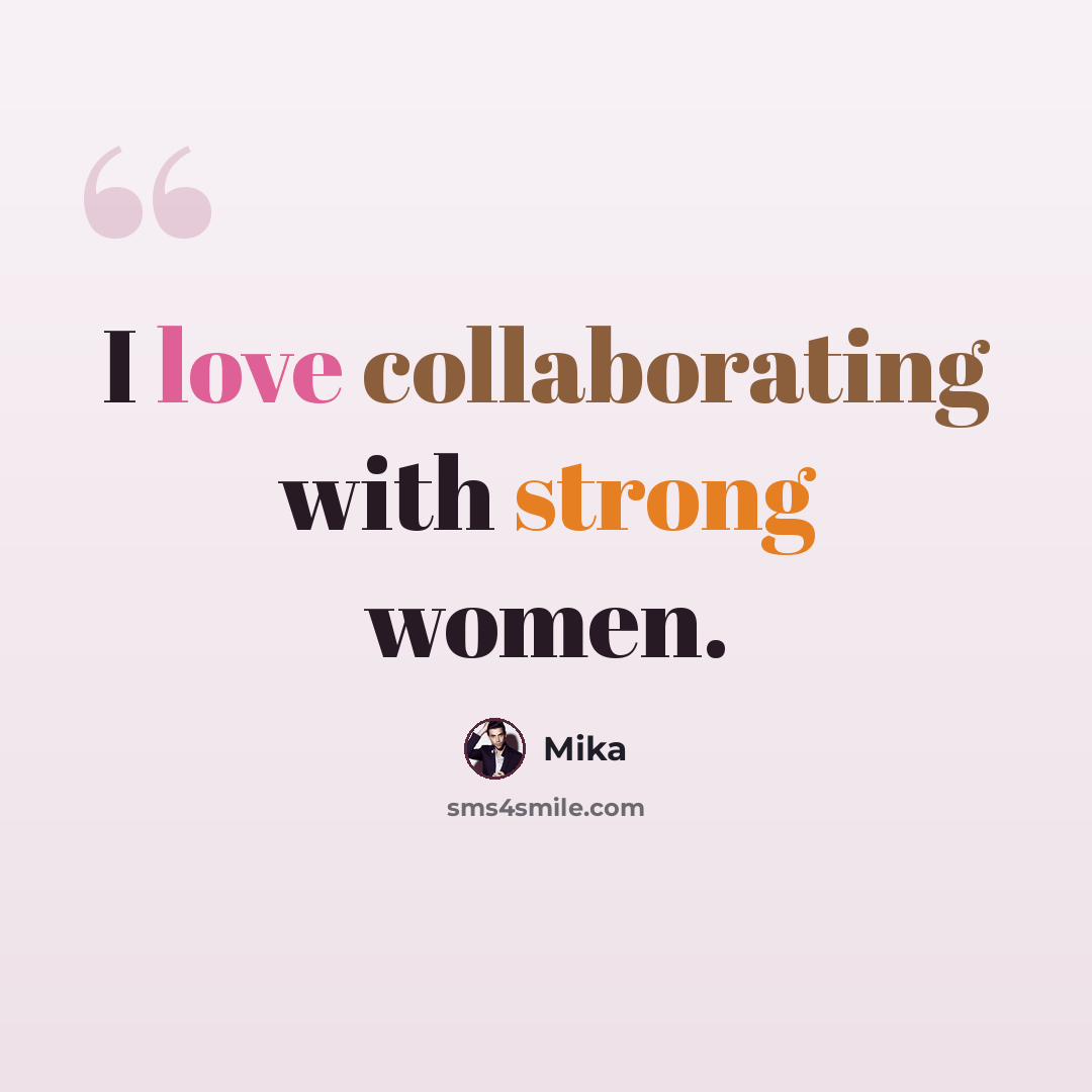 “I love collaborating with strong women.” quote by Mika