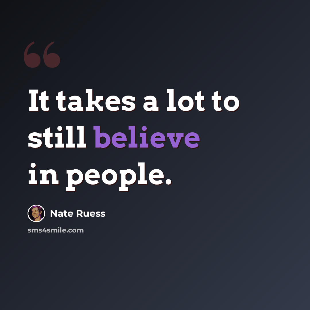 “It takes a lot to still believe in people.” quote by Nate Ruess