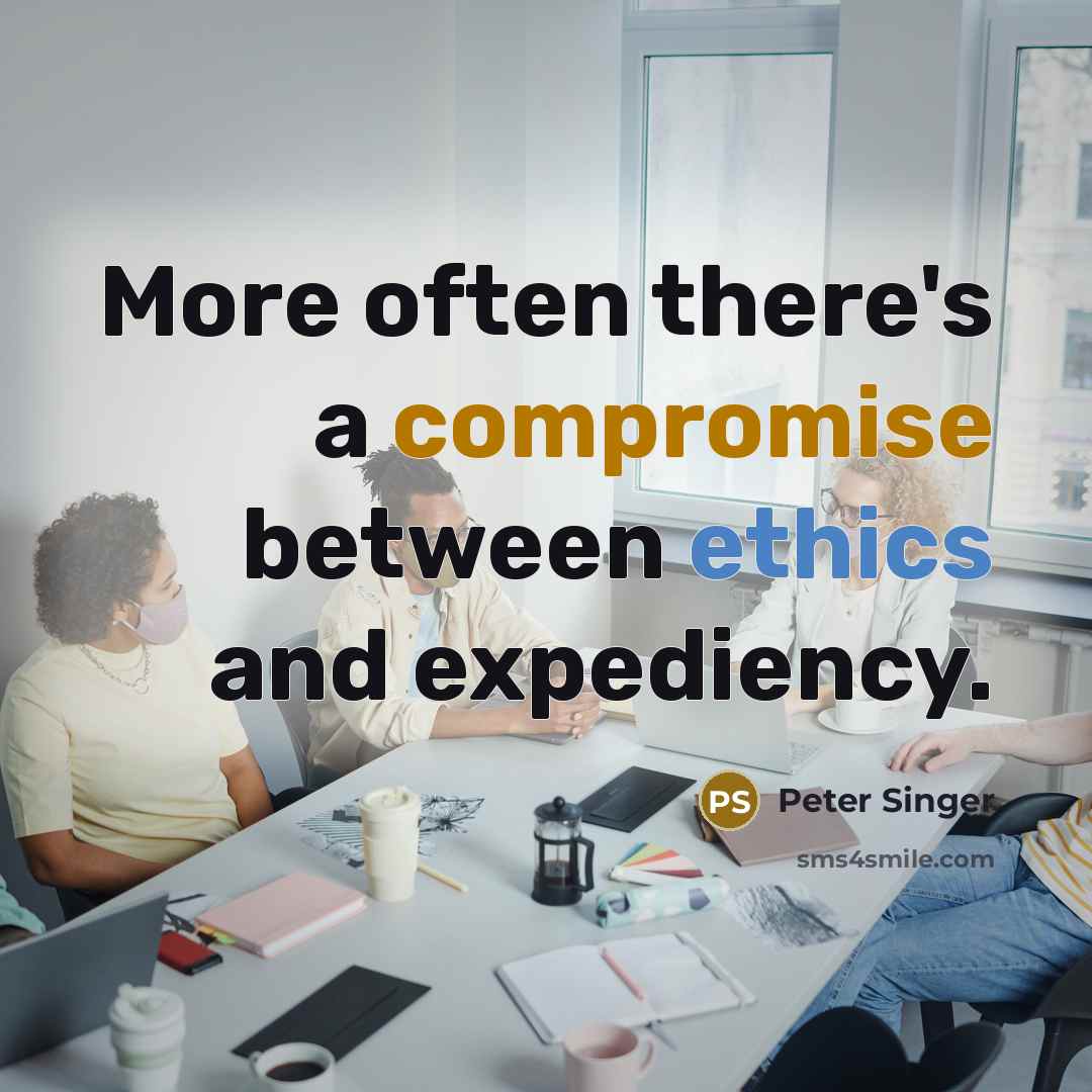 “More often there's a compromise between ethics and expediency.” quote by Peter Singer