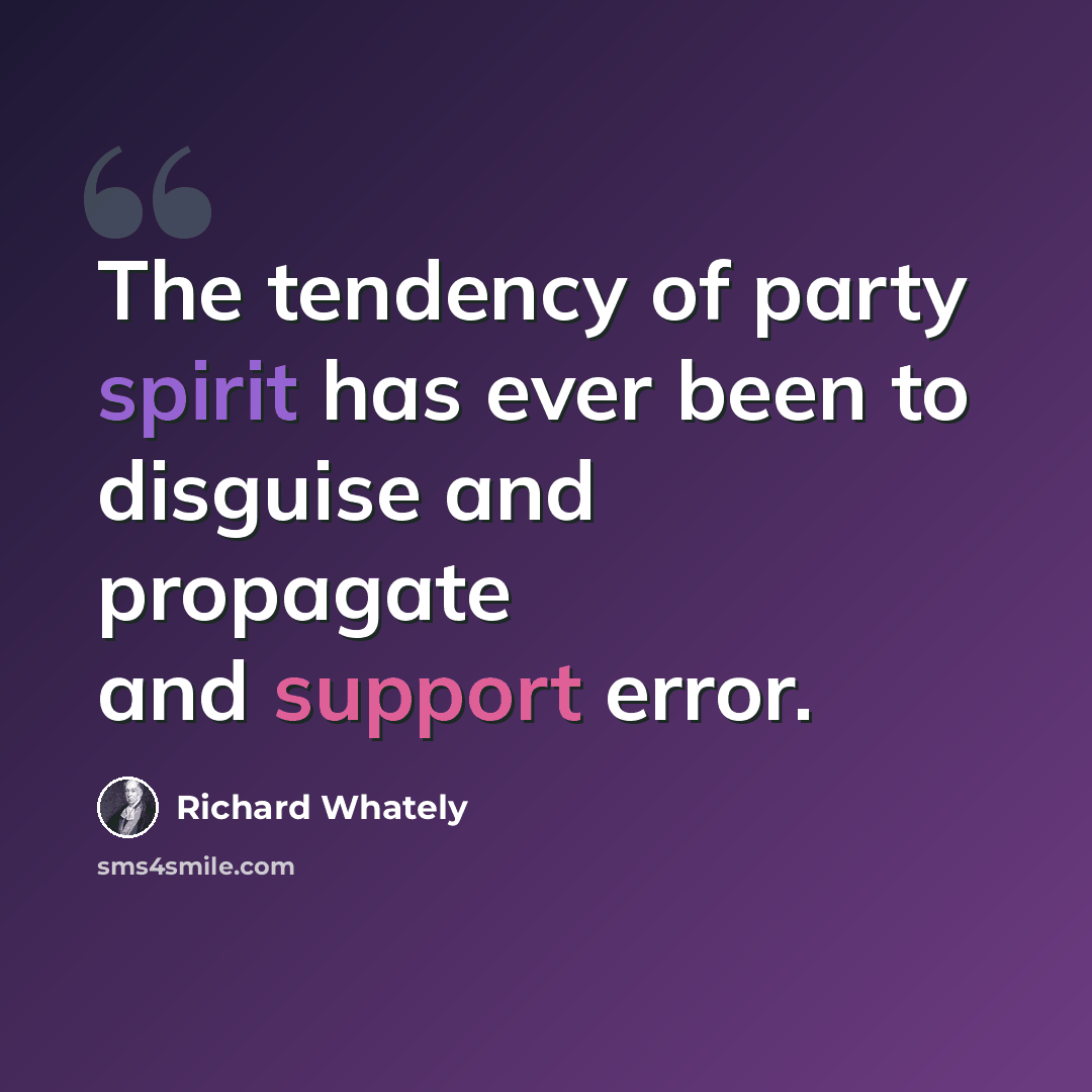 “The tendency of party spirit has ever been to disguise and propagate and support error.” quote by Richard Whately