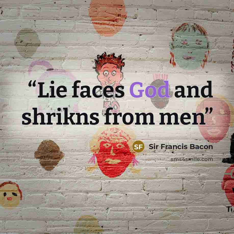 “Lie faces God and shrikns from men” quote by Sir Francis Bacon