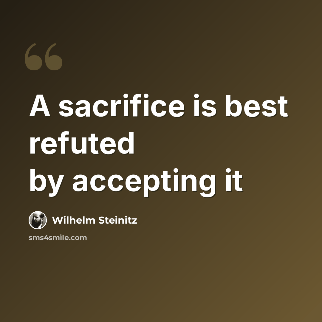 “A sacrifice is best refuted by accepting it” quote by Wilhelm Steinitz