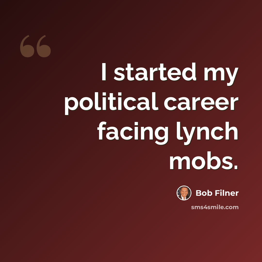 “I started my political career facing lynch mobs.” quote by Bob Filner
