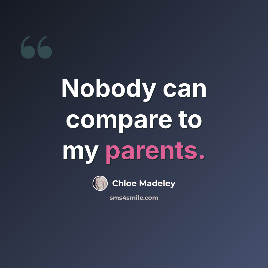 “Nobody can compare to my parents.” quote by Chloe Madeley