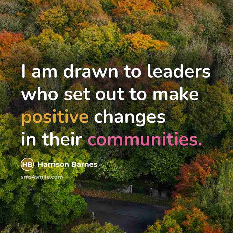 “I am drawn to leaders who set out to make positive changes in their communities.” quote by Harrison Barnes