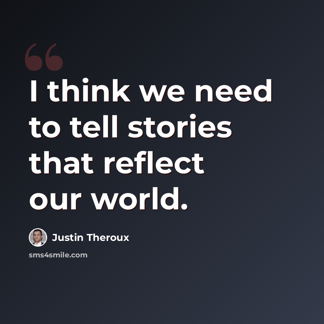 “I think we need to tell stories that reflect our world.” quote by Justin Theroux