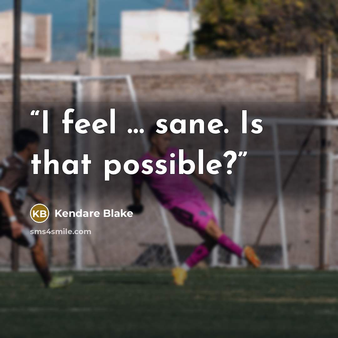 “I feel … sane. Is that possible?” quote by Kendare Blake