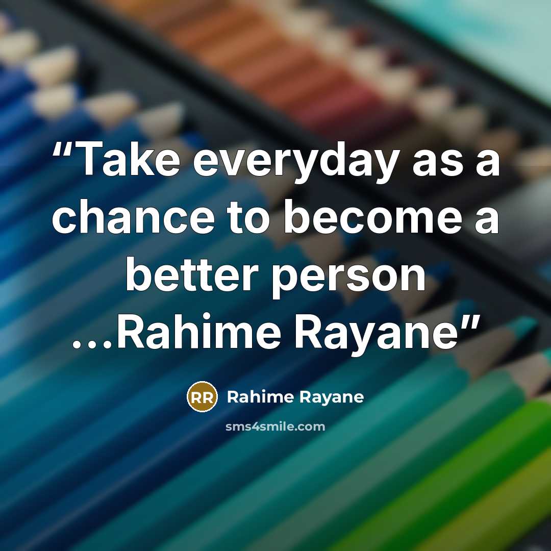 “Take everyday as a chance to become a better person ...Rahime Rayane” quote by Rahime Rayane