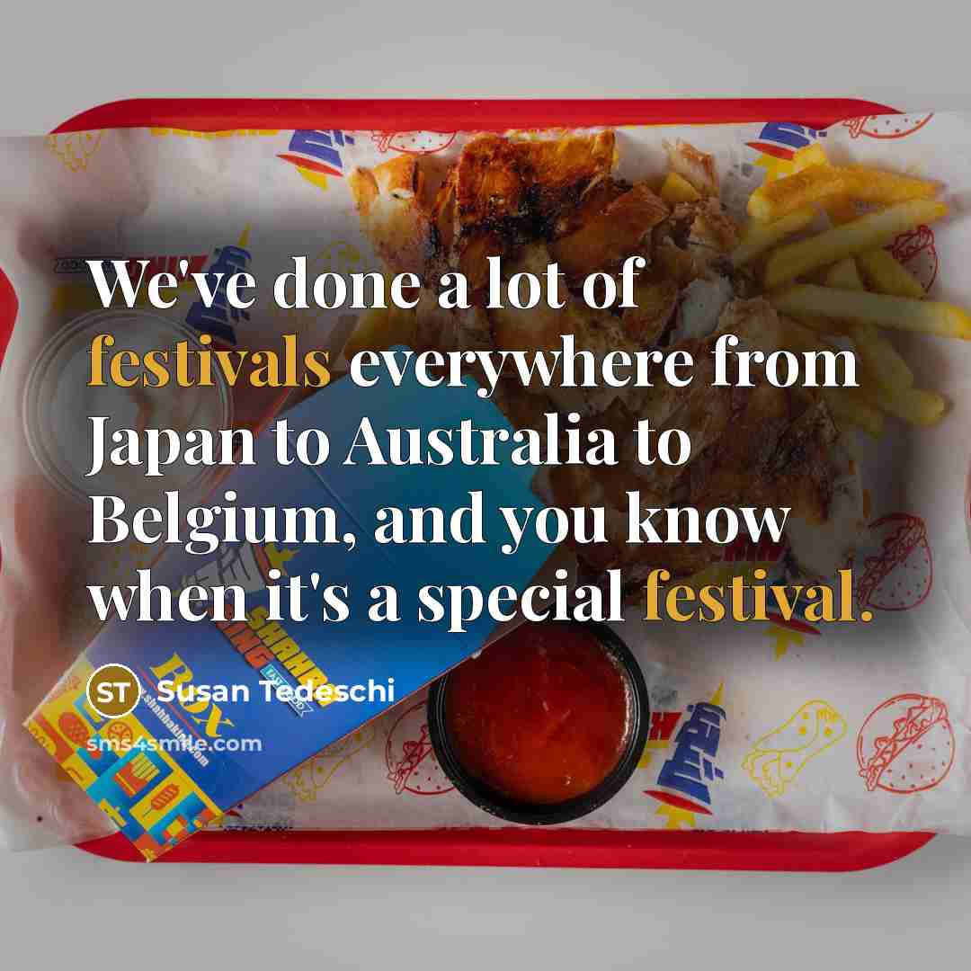 “We've done a lot of festivals everywhere from Japan to Australia to Belgium, and you know when it's a special festival.” quote by Susan Tedeschi