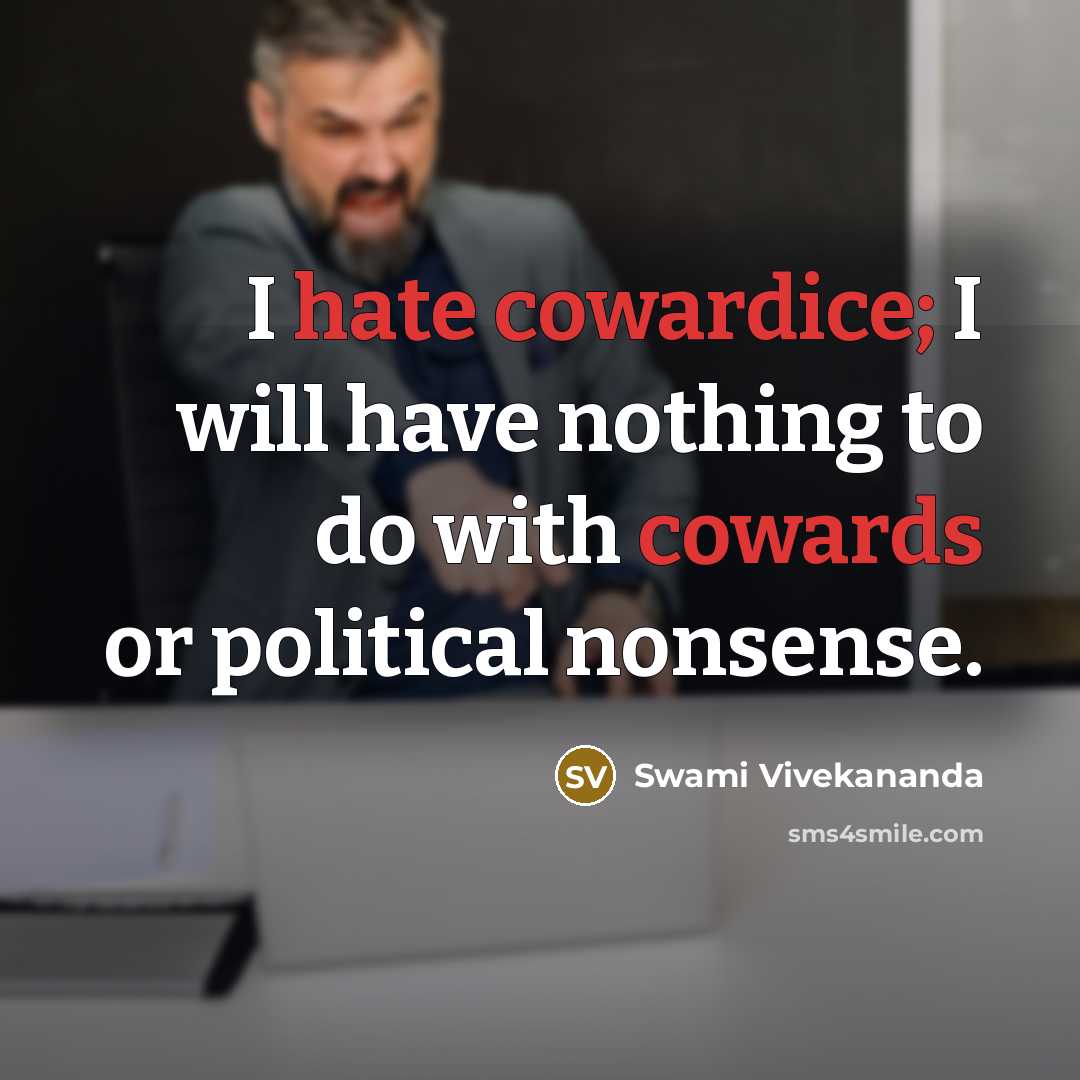 “I hate cowardice; I will have nothing to do with cowards or political nonsense.” quote by Swami Vivekananda