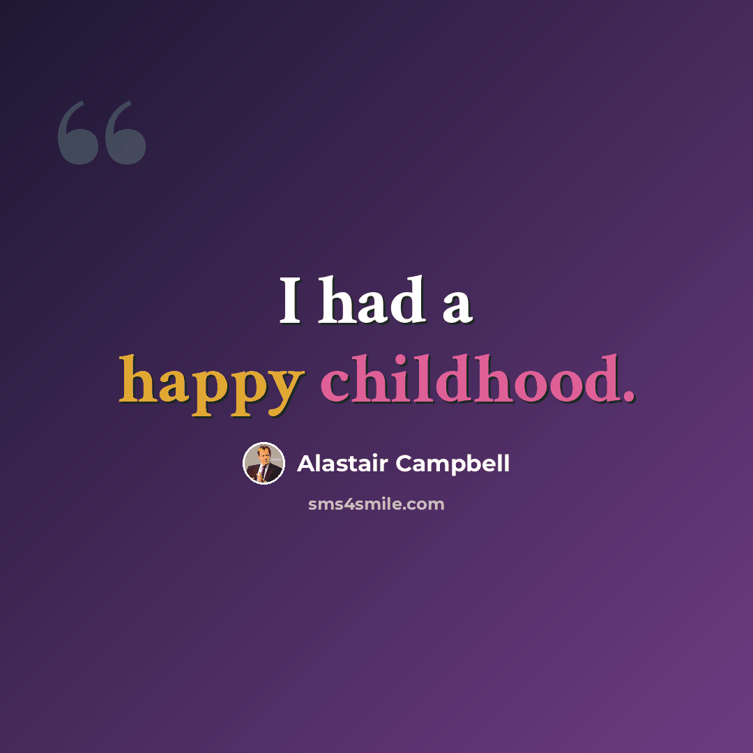 “I had a happy childhood.” quote by Alastair Campbell