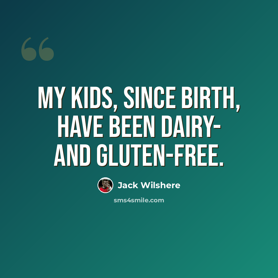 “My kids, since birth, have been dairy- and gluten-free.” quote by Jack Wilshere