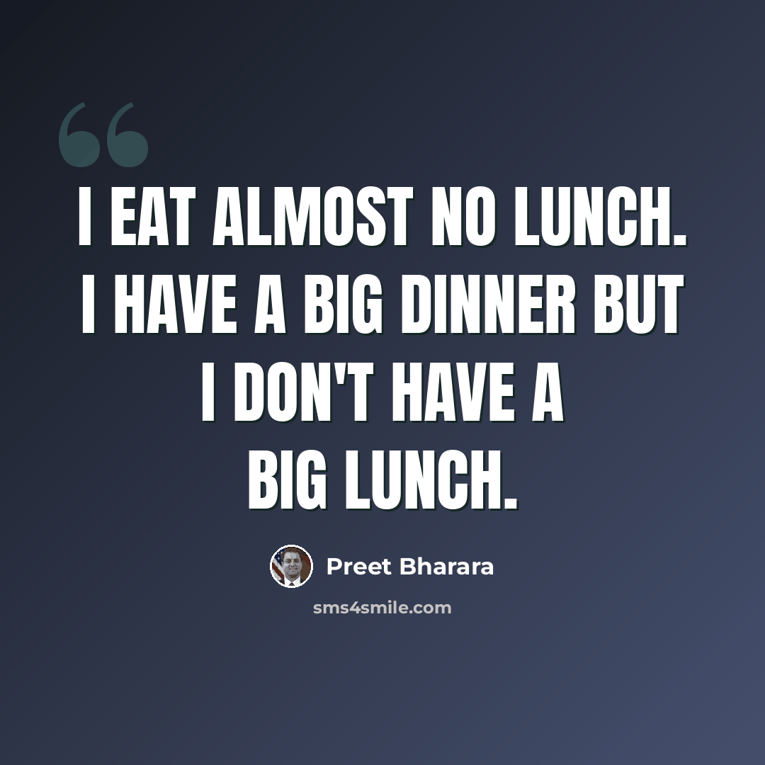 “I eat almost no lunch. I have a big dinner but I don't have a big lunch.” quote by Preet Bharara