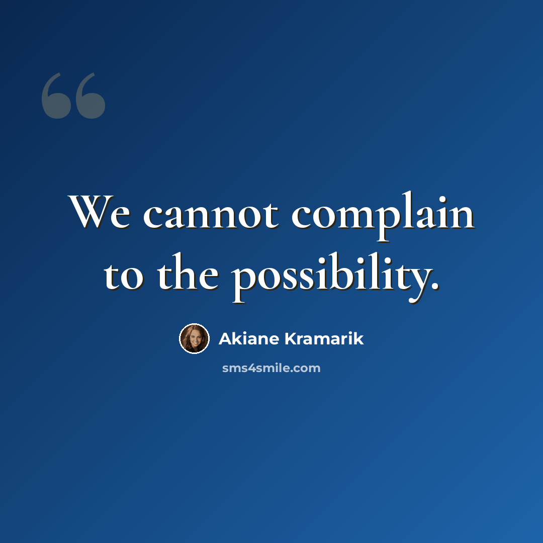 “We cannot complain to the possibility.” quote by Akiane Kramarik