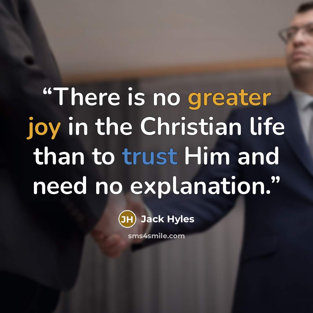 “There is no greater joy in the Christian life than to trust Him and need no explanation.” quote by Jack Hyles