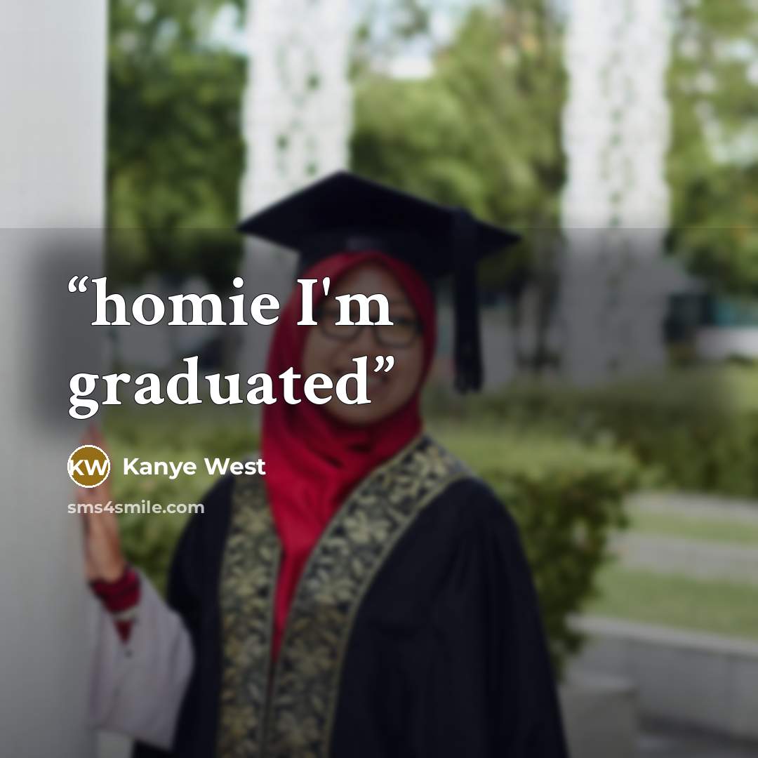 “homie I'm graduated” quote by Kanye West