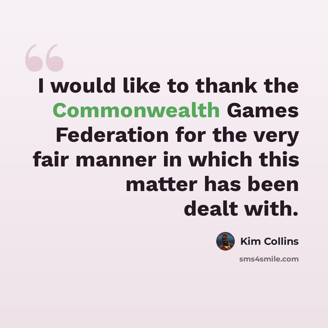 “I would like to thank the Commonwealth Games Federation for the very fair manner in which this matter has been dealt with.” quote by Kim Collins