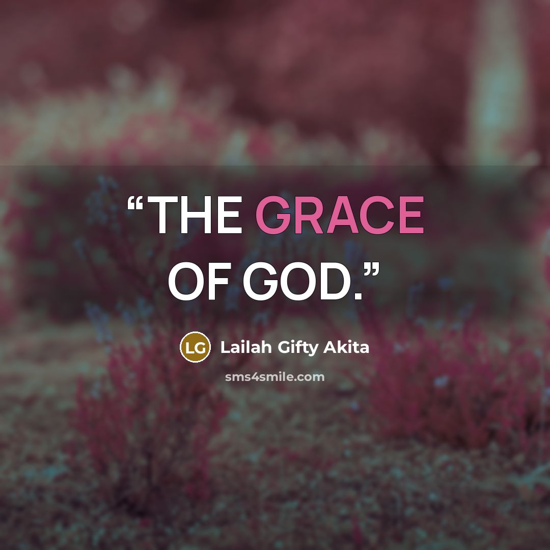 “THE GRACE OF GOD.” quote by Lailah Gifty Akita