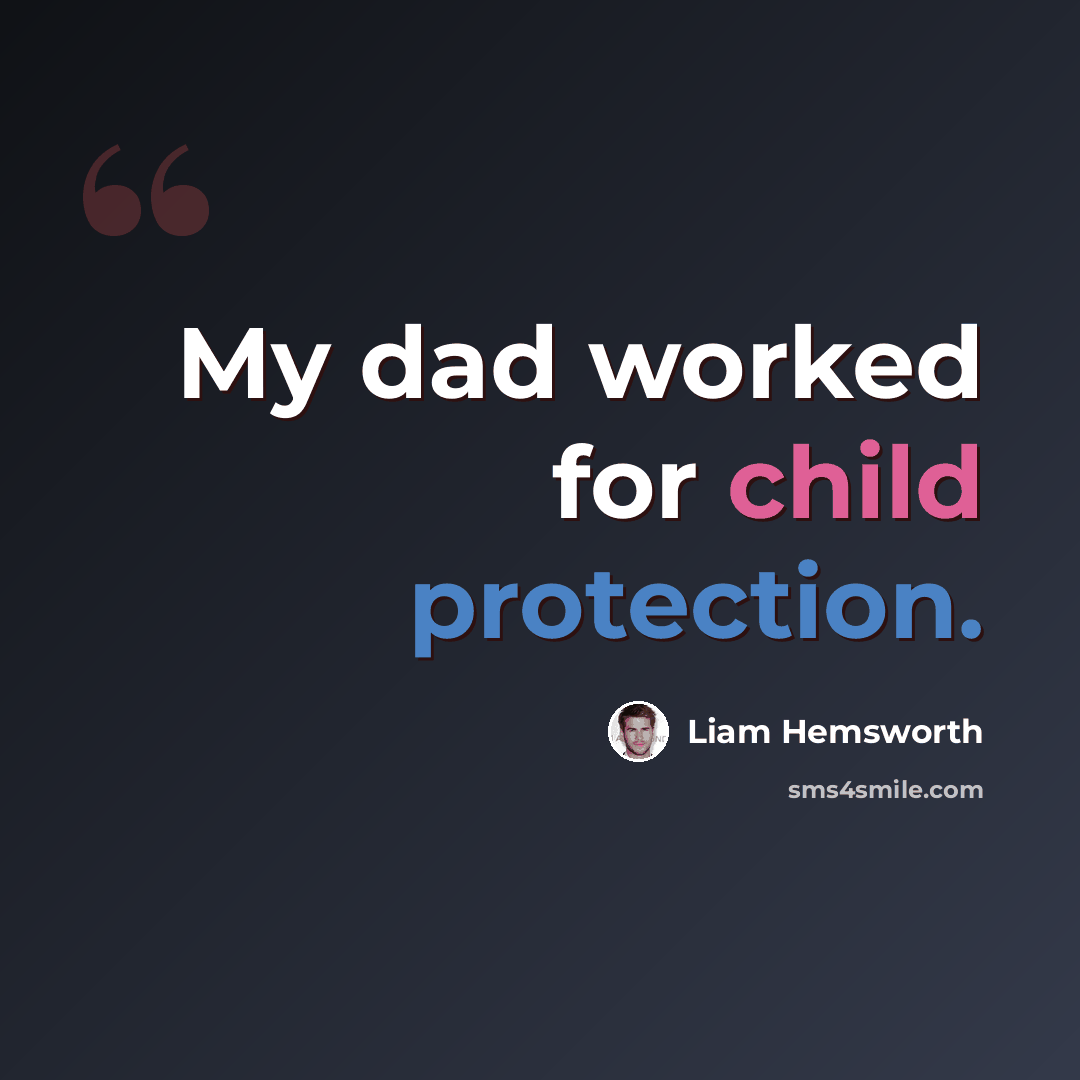 “My dad worked for child protection.” quote by Liam Hemsworth