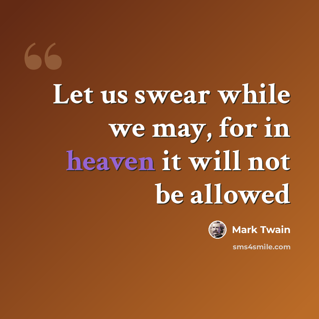 “Let us swear while we may, for in heaven it will not be allowed” quote by Mark Twain