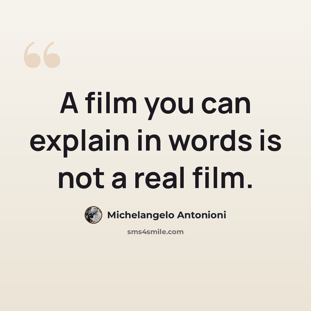 “A film you can explain in words is not a real film.” quote by Michelangelo Antonioni