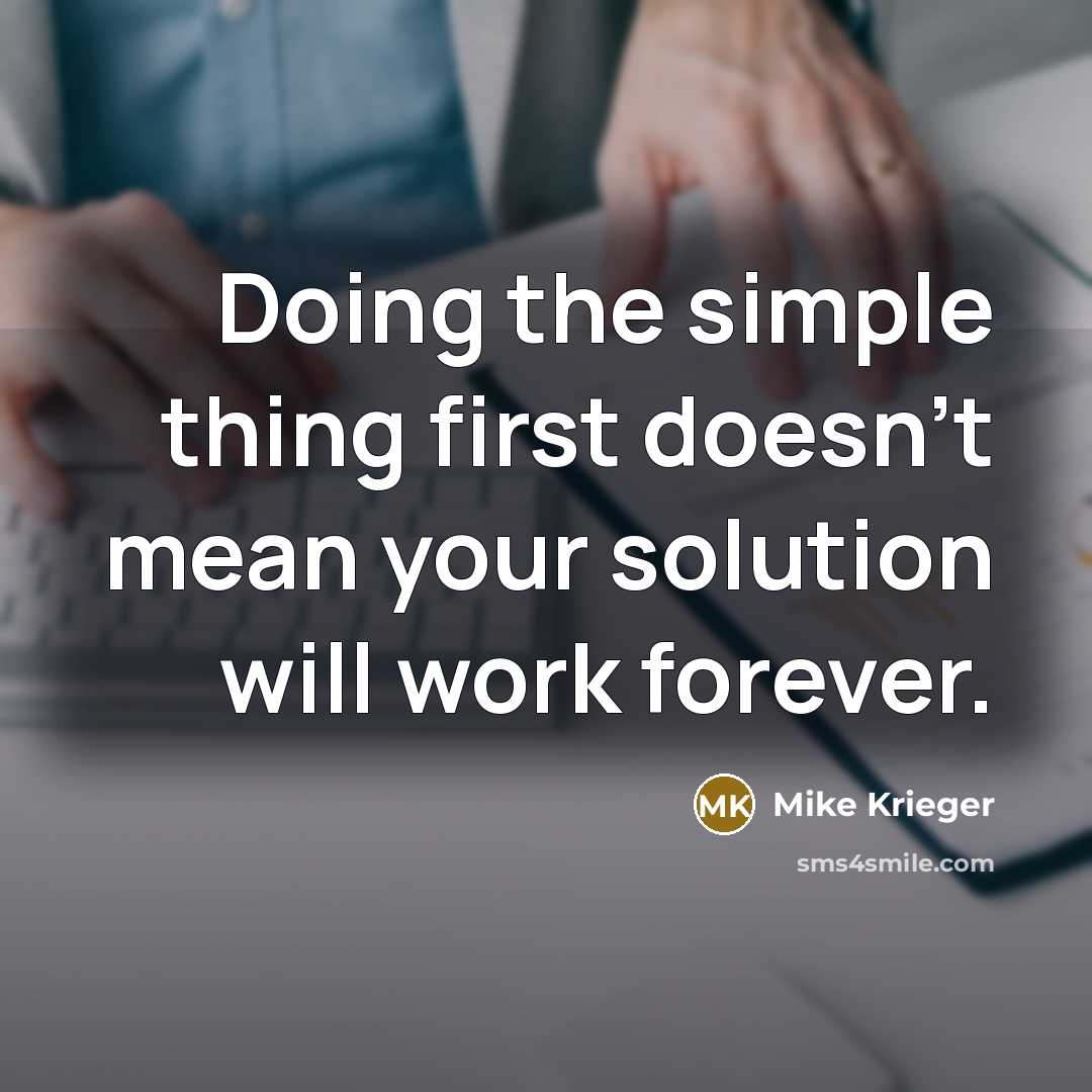 “Doing the simple thing first doesn't mean your solution will work forever.” quote by Mike Krieger