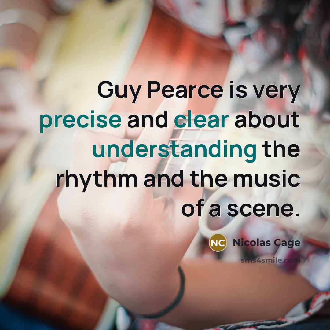 “Guy Pearce is very precise and clear about understanding the rhythm and the music of a scene.” quote by Nicolas Cage