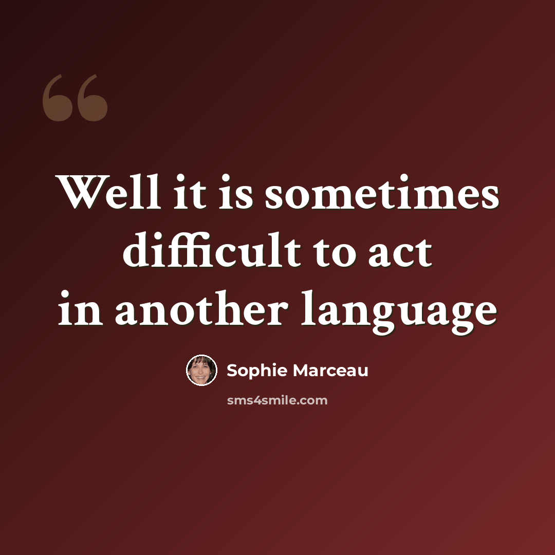 “Well it is sometimes difficult to act in another language” quote by Sophie Marceau