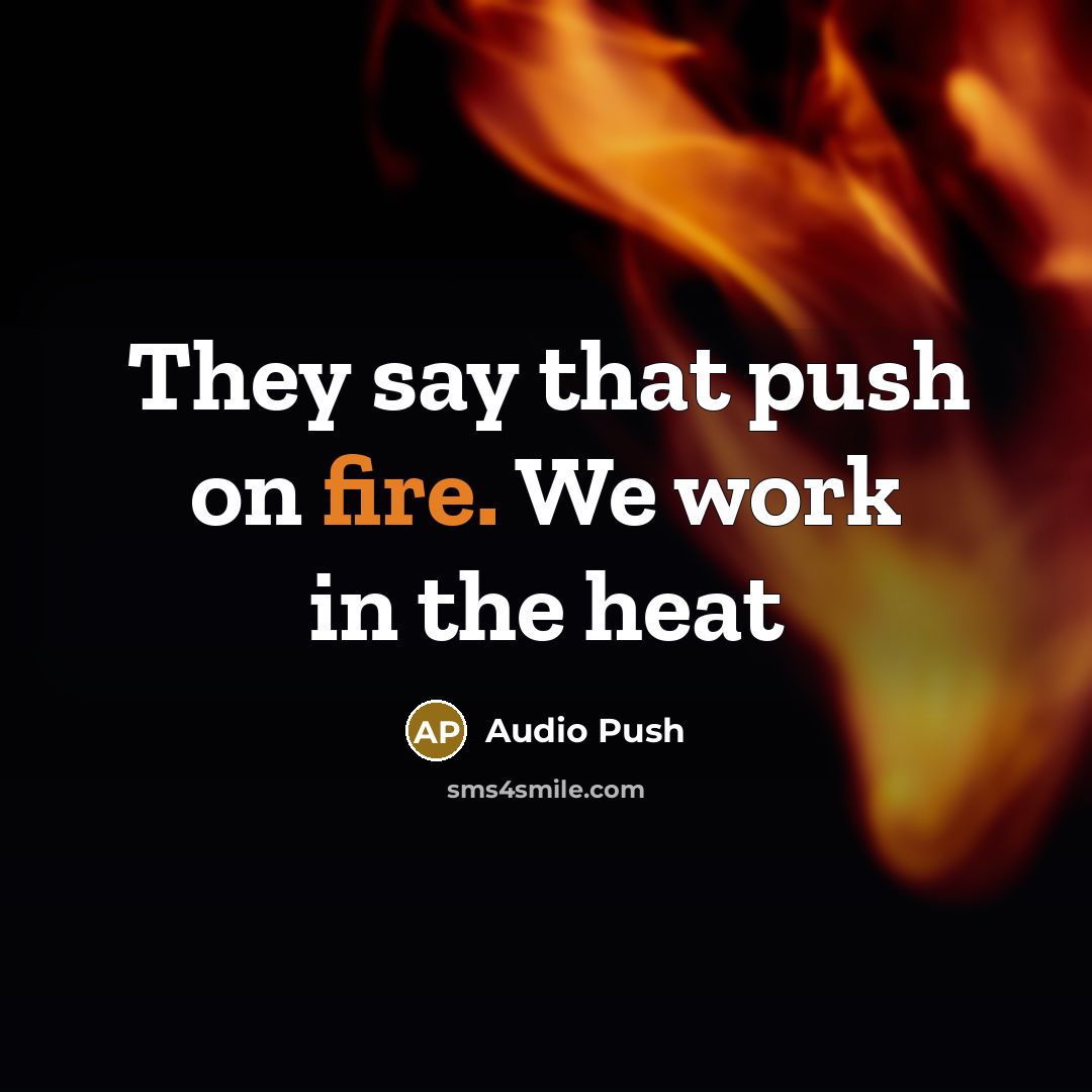 “They say that push on fire. We work in the heat” quote by Audio Push