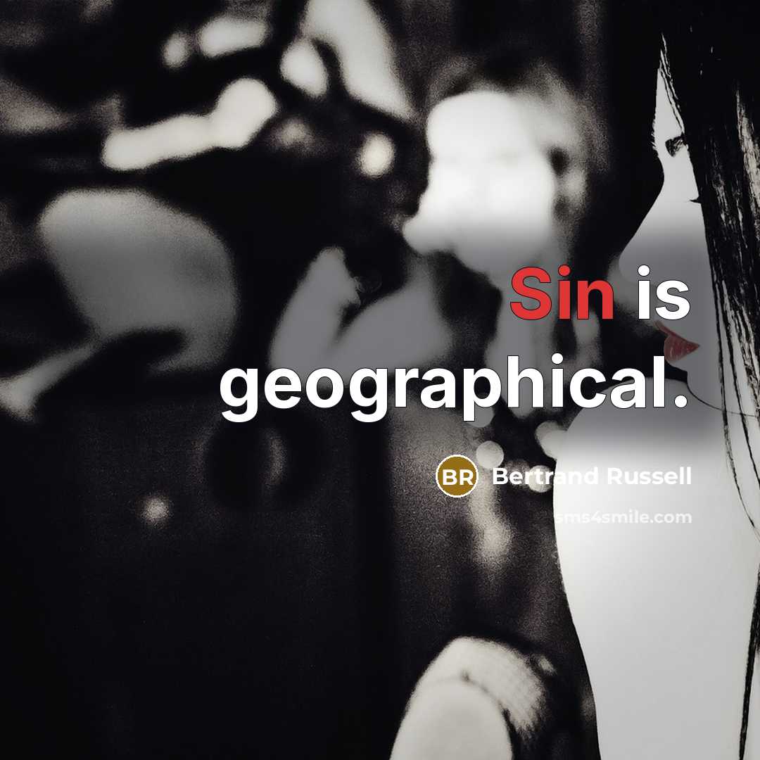 “Sin is geographical.” quote by Bertrand Russell