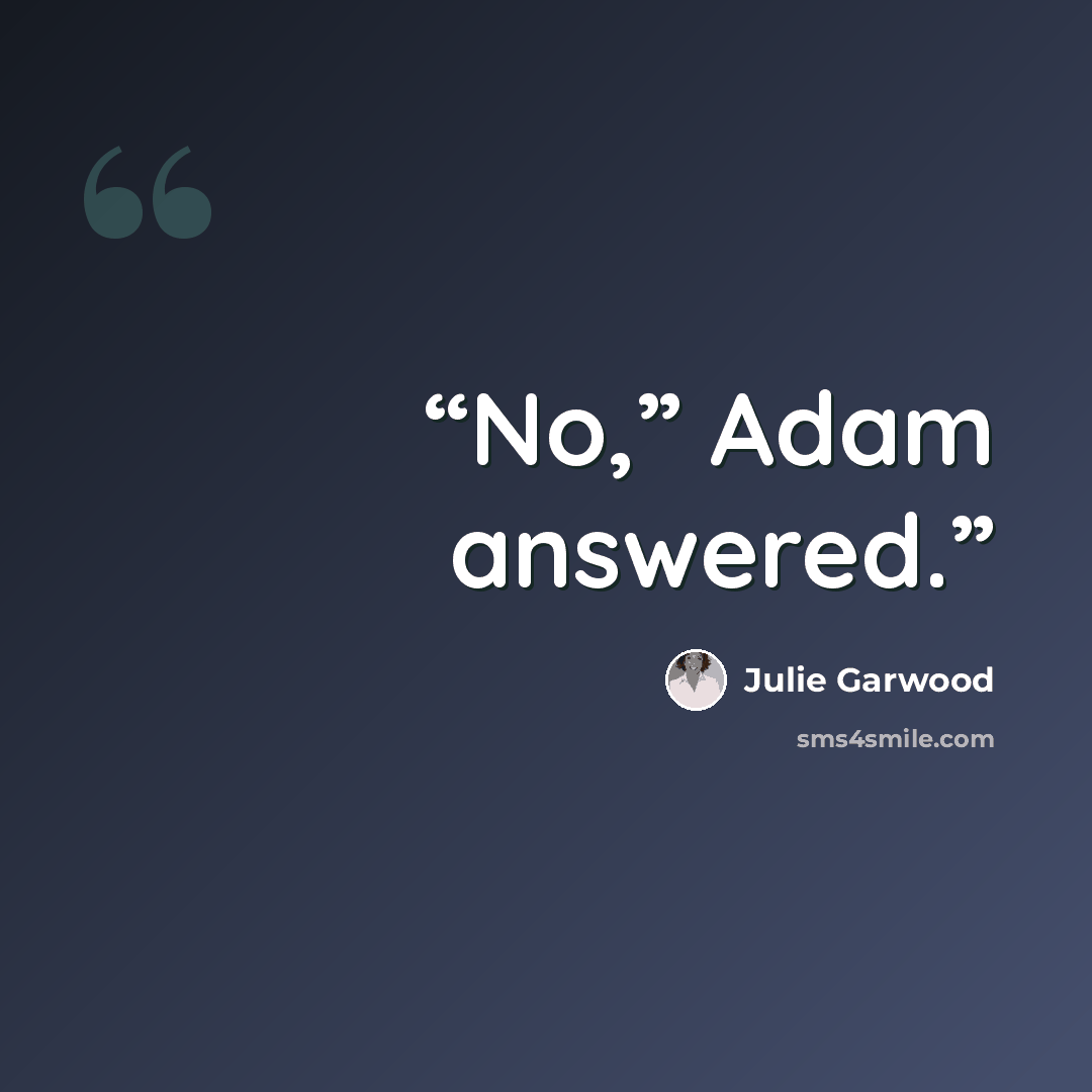 “No,” Adam answered.” quote by Julie Garwood