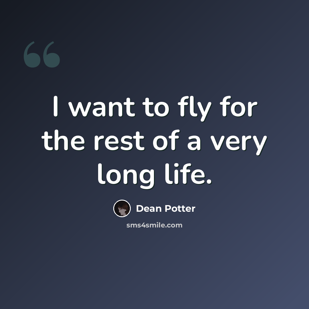 “I want to fly for the rest of a very long life.” quote by Dean Potter